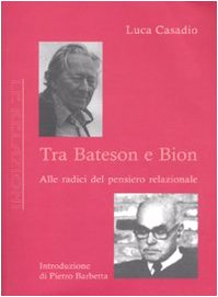 Tra Bateson e Bion. Alle radici del pensiero relazionale book