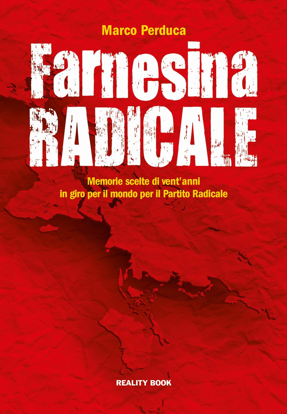 Farnesina radicale. Memorie scelte di vent'anni in giro per il mondo per il Partito Radicale Memories