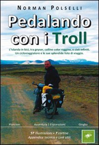 Pedalando con i troll. L'Islanda in bici, tra geyser, colline color ruggine, e cieli infiniti. Un cicloviaggiatore e le sue splendide foto di via ggio book