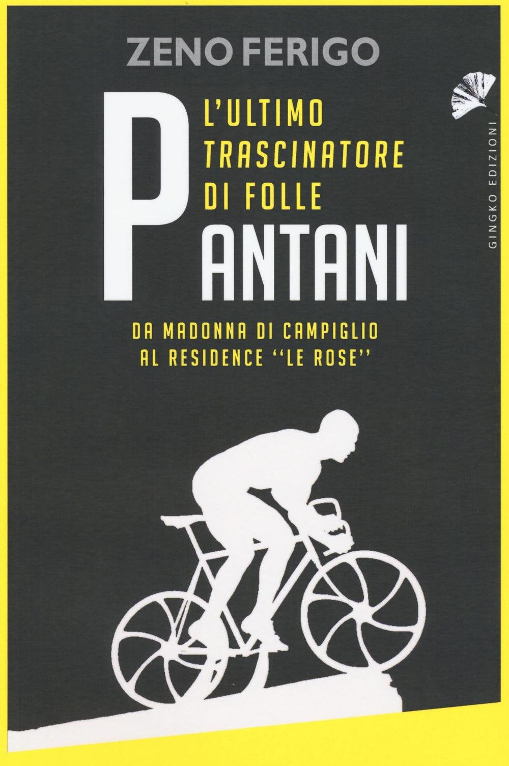 Pantani. L'ultimo trascinatore di folle. Da Madonna di Campiglio al residence «Le Rose» book
