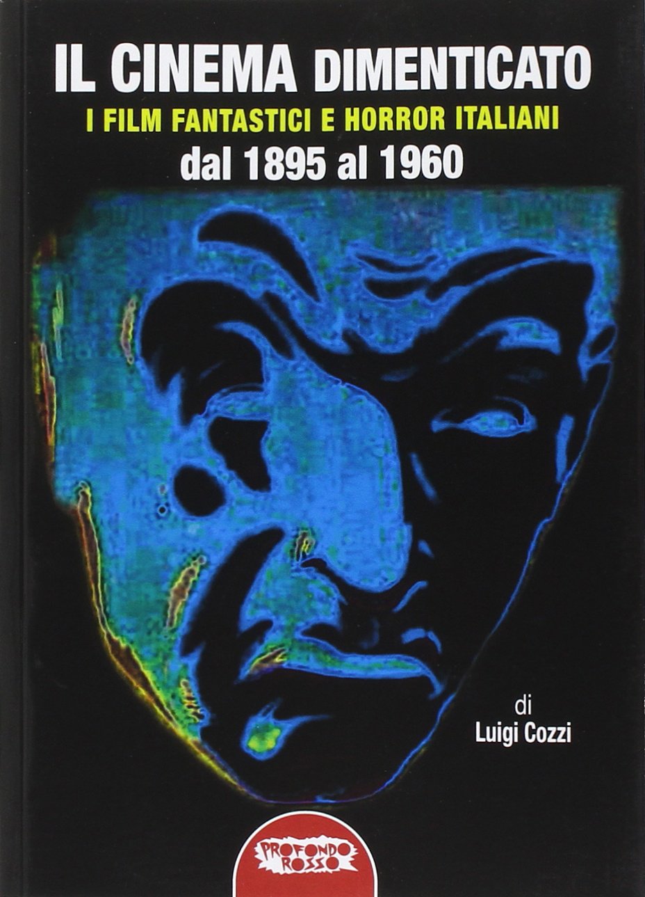 Il cinema dimenticato. I film fantastici e horror italiani dal 1895 al 1960 book
