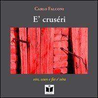 E' crusèri. Virs, scurs e fat e' véra. Ediz. italiana, inglese, tedesca e francese book