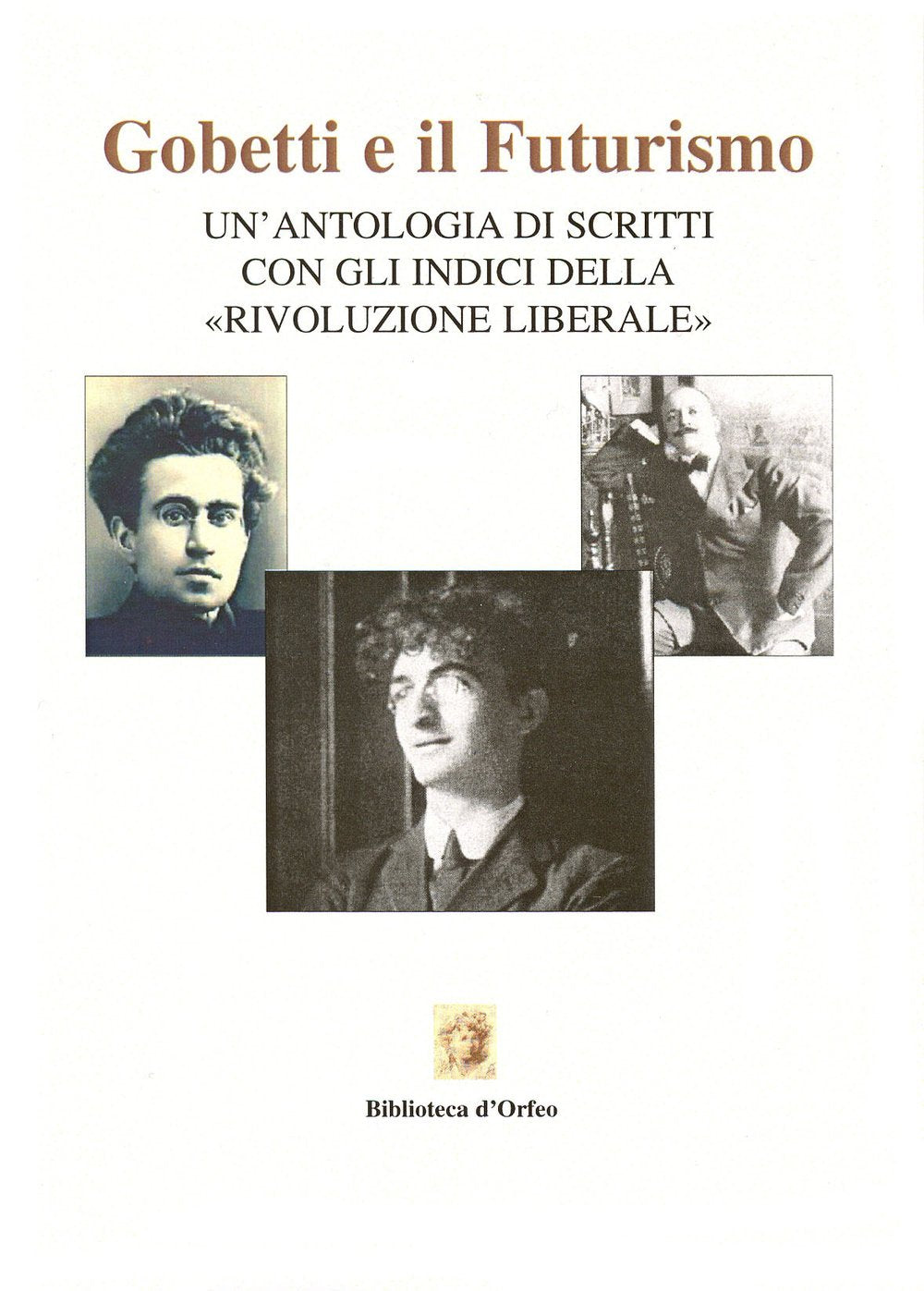 Gobetti e il futurismo. Un'antologia di scritti con gli indici della «Rivoluzione liberale» (Biblioteca delle avanguardie) Contemporary literature Books