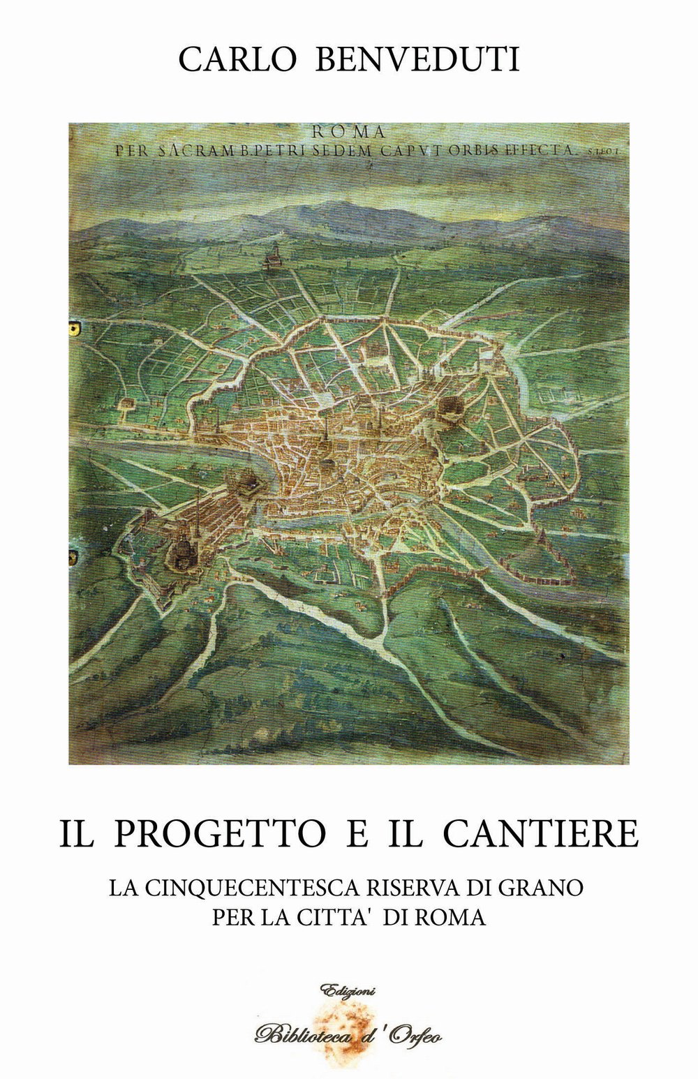 Il progetto e il cantiere. La cinquecentesca riserva di grano per la città di Roma (Odeporica) Politics & History