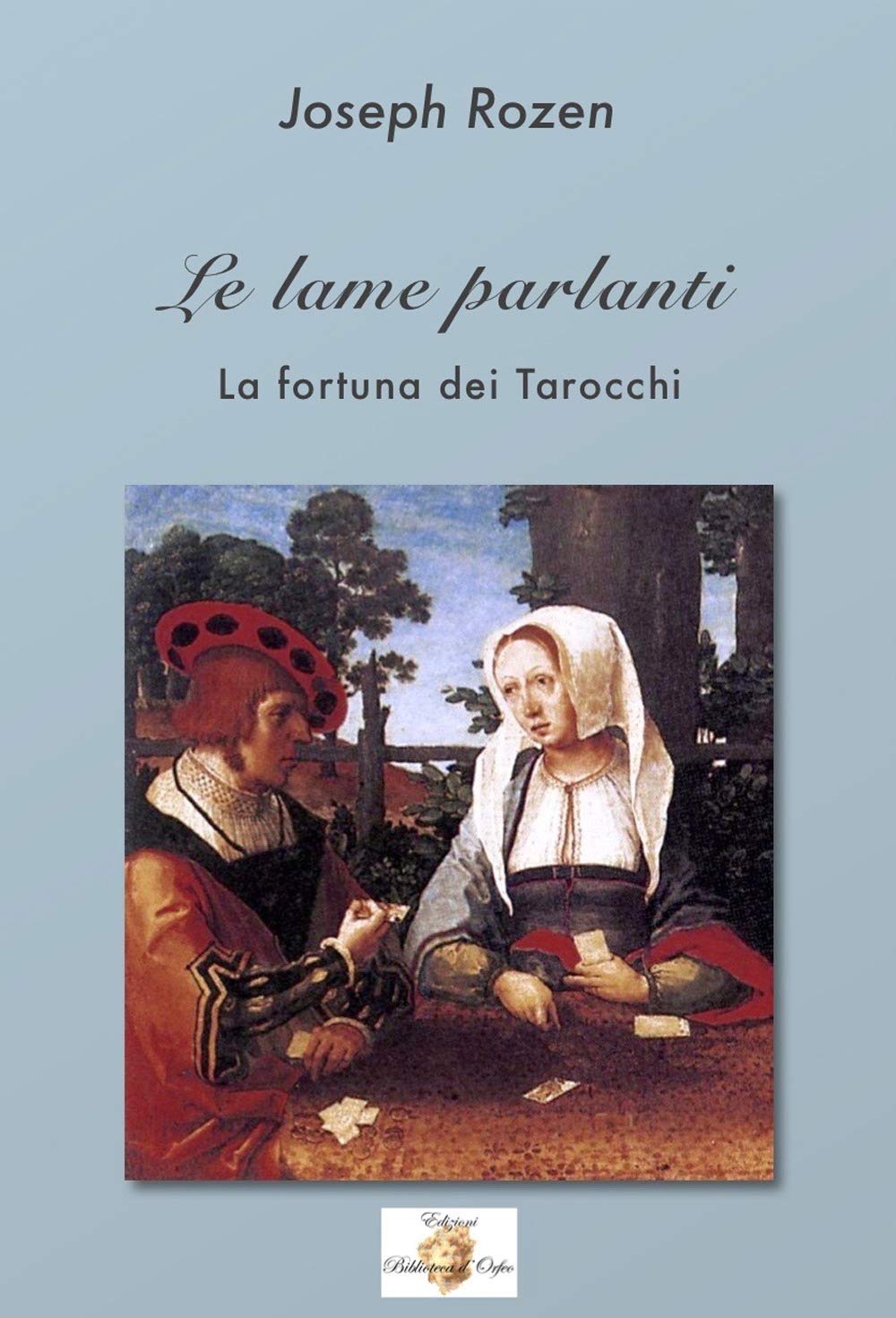 Le lame parlanti. La fortuna dei tarocchi. Ediz. integrale Religion & Esotericism