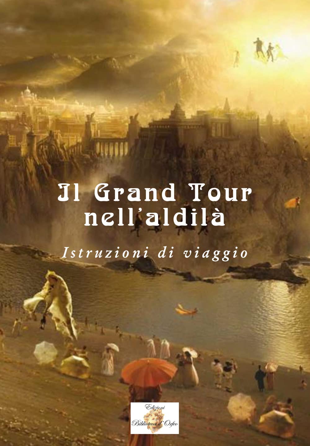 Il Grand Tour nell'aldilà. Istruzioni di viaggio Religion & Esotericism