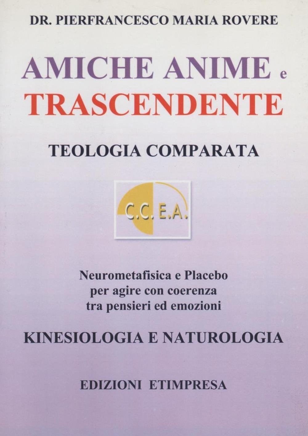 Amiche anime e trascendente. Teologia comparata neurometafisica e placebo per agire con coerenza Religion & Esotericism