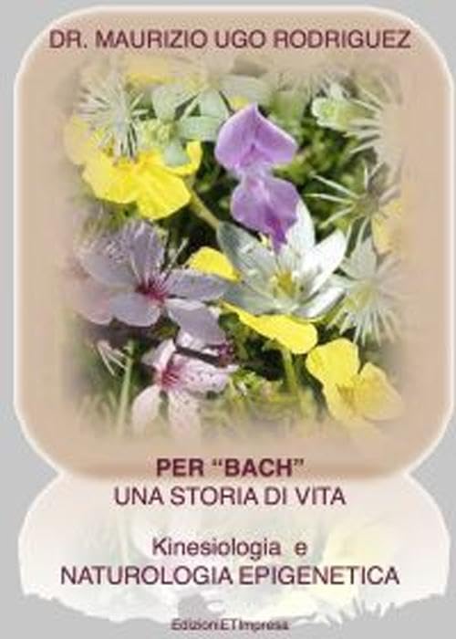 Per «Bach». Una storia di vita. Kinesiologia e naturologia epigenetica book