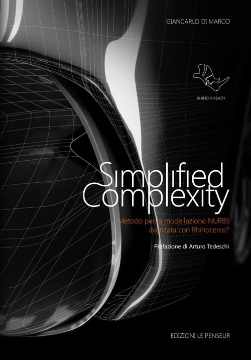 Simplified complexity. Metodo per la modellazione NURBS avanzata con Rhinoceros. Ediz. integrale (Grafica e CAD) Computer Science