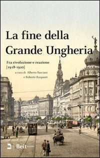 La fine della grande Ungheria. Fra rivoluzione e reazione (1918-1920) book