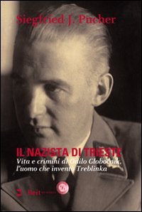 Il nazista di Trieste. Vita e crimini di Odilo Globocnik, l'uomo che inventò Treblinka. Con DVD book