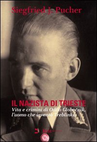 Il nazista di Trieste. Vita e crimini di Odilo Globocnik, l'uomo che inventò Treblinka book