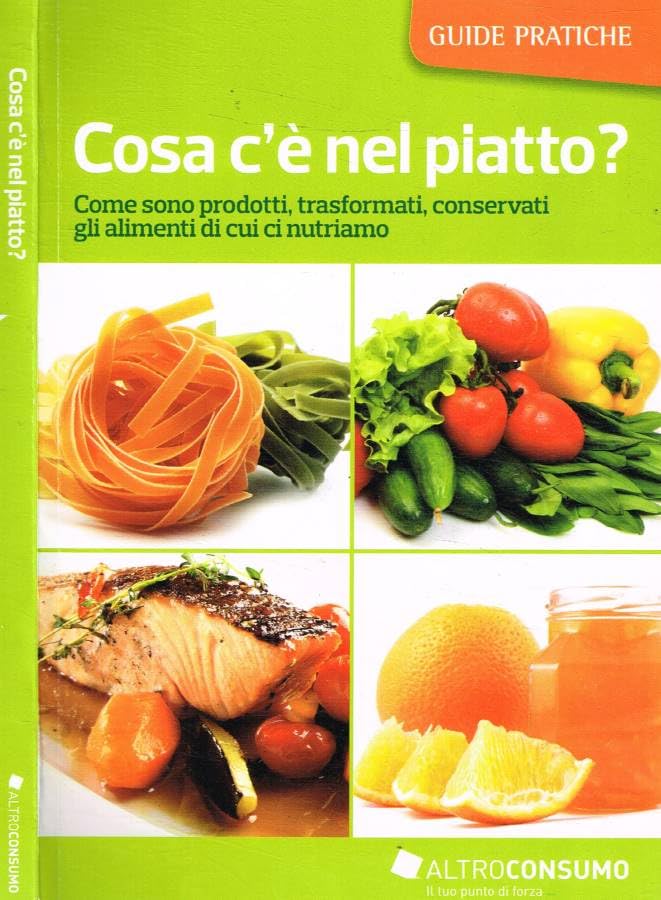 Cosa c'è nel piatto? Come sono prodotti, trasformati, conservati gli alimenti di cui ci nutriamo book