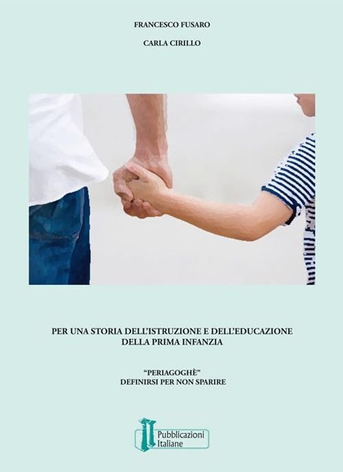 Per una storia dell'istruzione e dell'educazione della prima infanzia. «Periagoghé». Definirsi per non sparire book