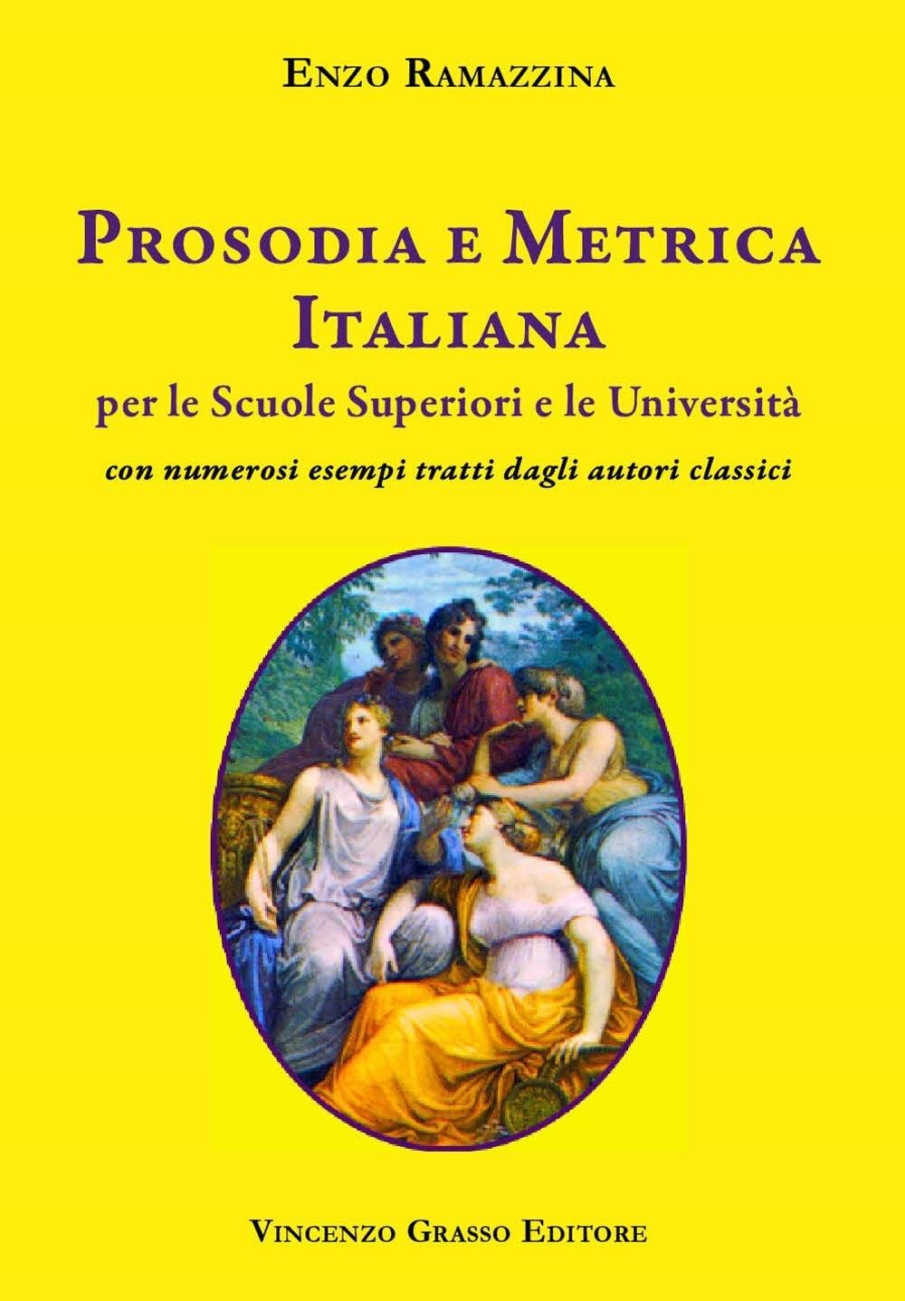 Prosodia e metrica italiana per le scuole superiori e le Università con numerosi esempi tratti dagli autori classici book