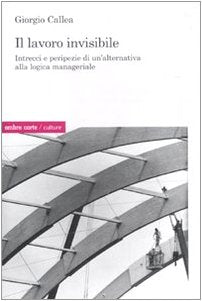 Il lavoro invisibile. Intrecci e peripezie di un'alternativa alla logica manageriale book