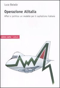Operazione Alitalia. Affari e politica: un modello per il capitalismo book