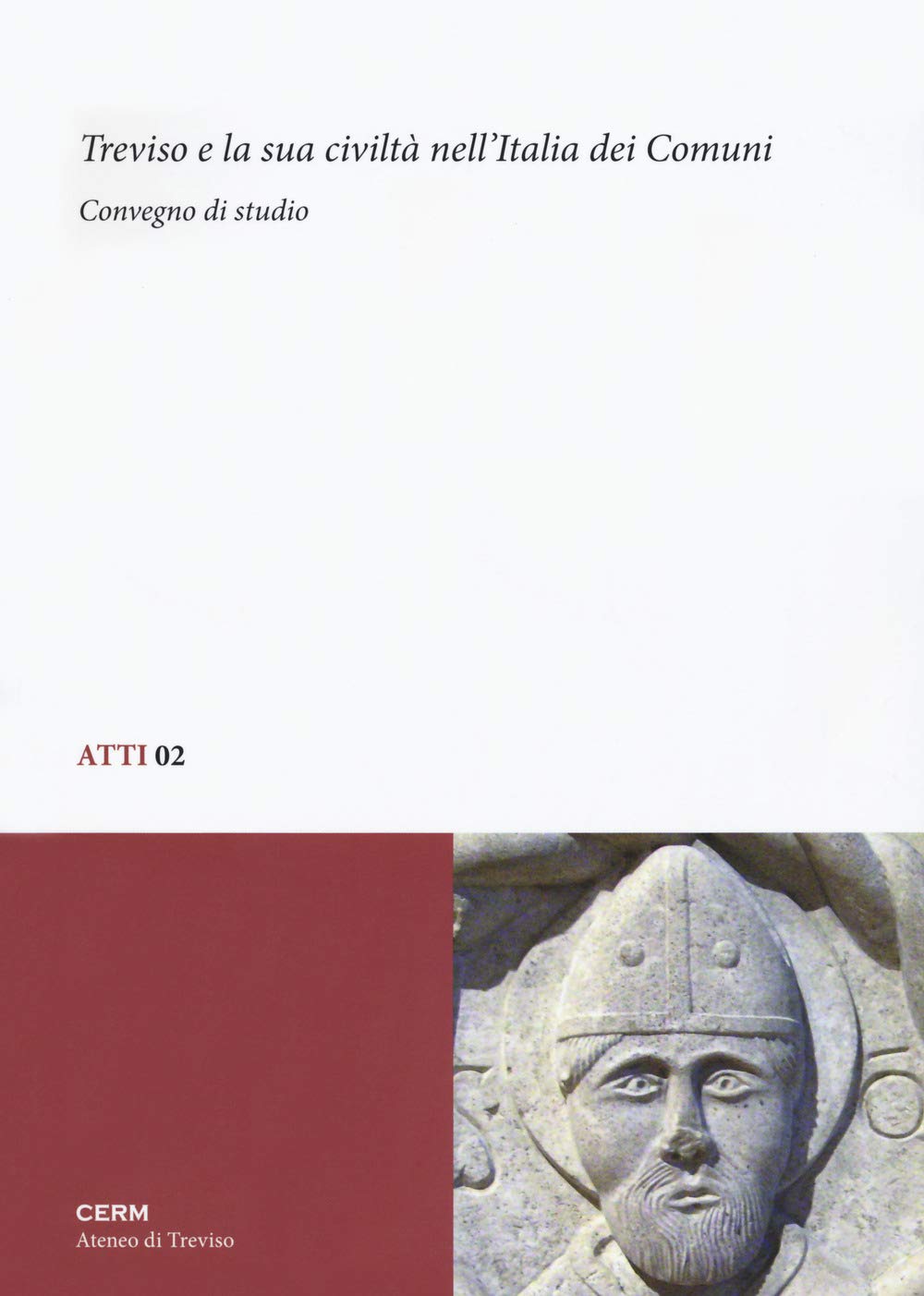 Treviso e la sua civiltà nell'Italia dei Comuni. Convegno di studio (Atti) Politics & History