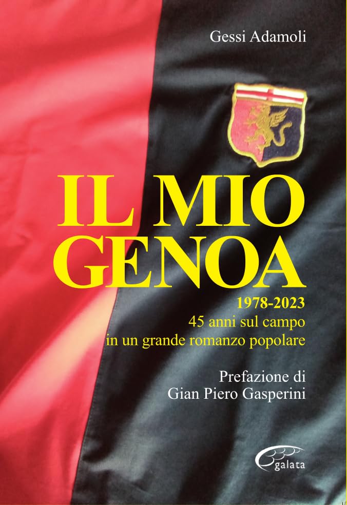 Il mio Genoa - 1978-2023 - 45 anni sul campo in un grande romanzo popolare book