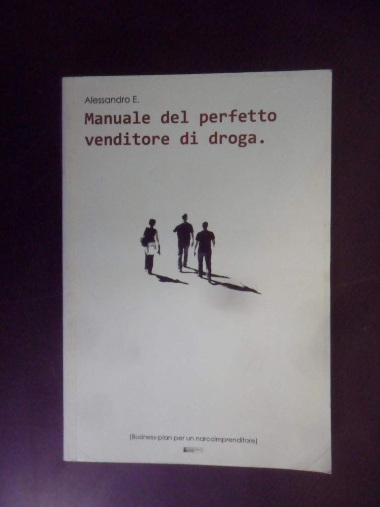 Manuale del perfetto venditore di droga. Romanzo con business plan book