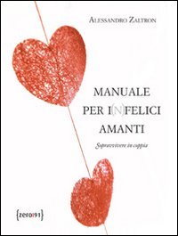 Manuale per i(n)felici amanti. Sopravvivere senza coppia Partnership & Love