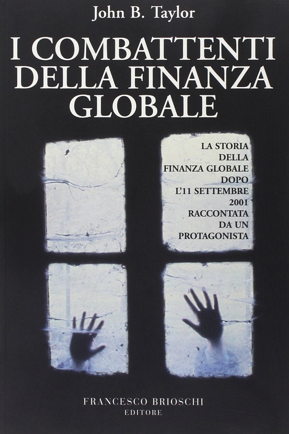 I combattenti della finanza globale. La storia della finanza globale dopo l'11 settembre raccontata da un protagonista book