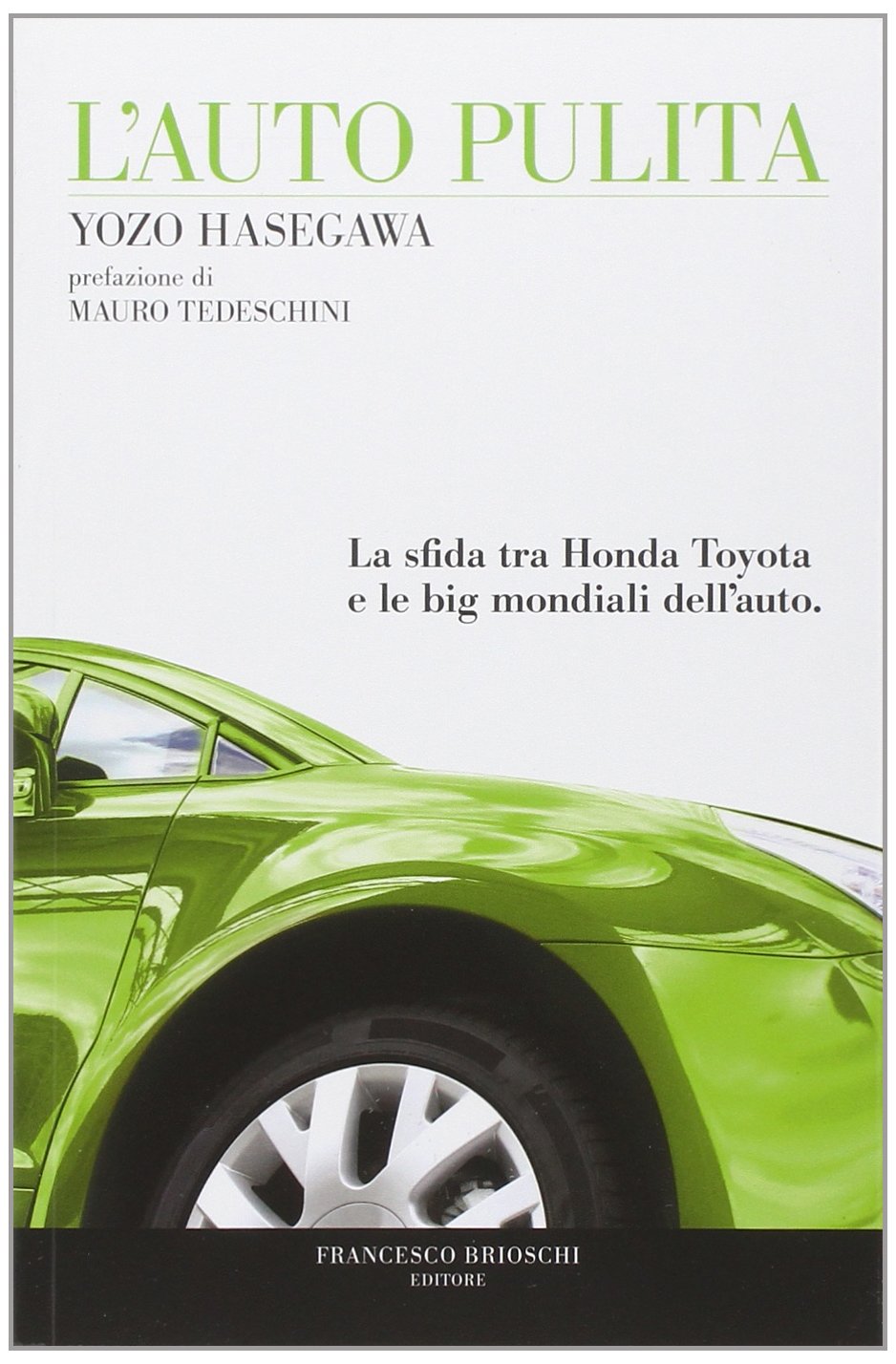 L'auto pulita. La sfida tra Honda Toyota e le big mondiali dell'auto Business, Finance & Career