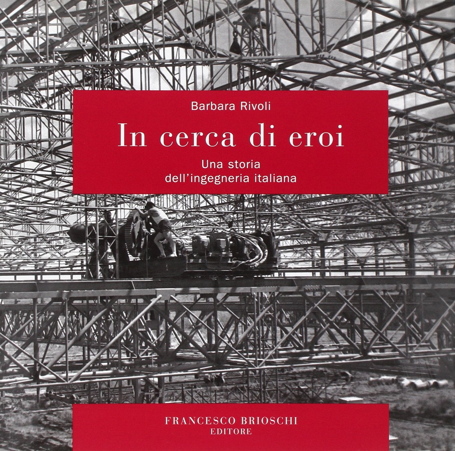 In cerca di eroi. Una storia dell'ingegneria italiana Media & Communication