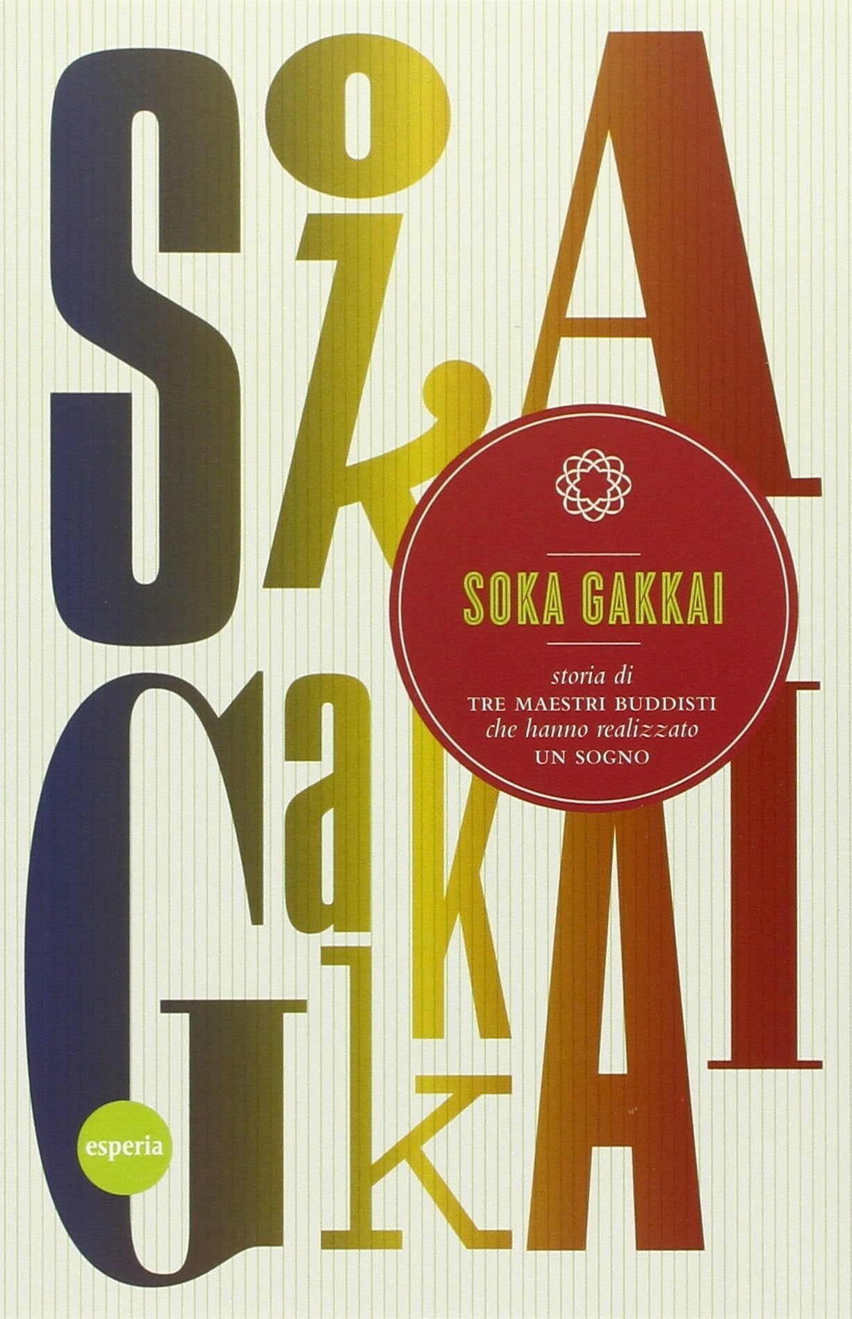 Soka Gakkai. Storia di tre maestri buddisti che hanno realizzato un sogno book