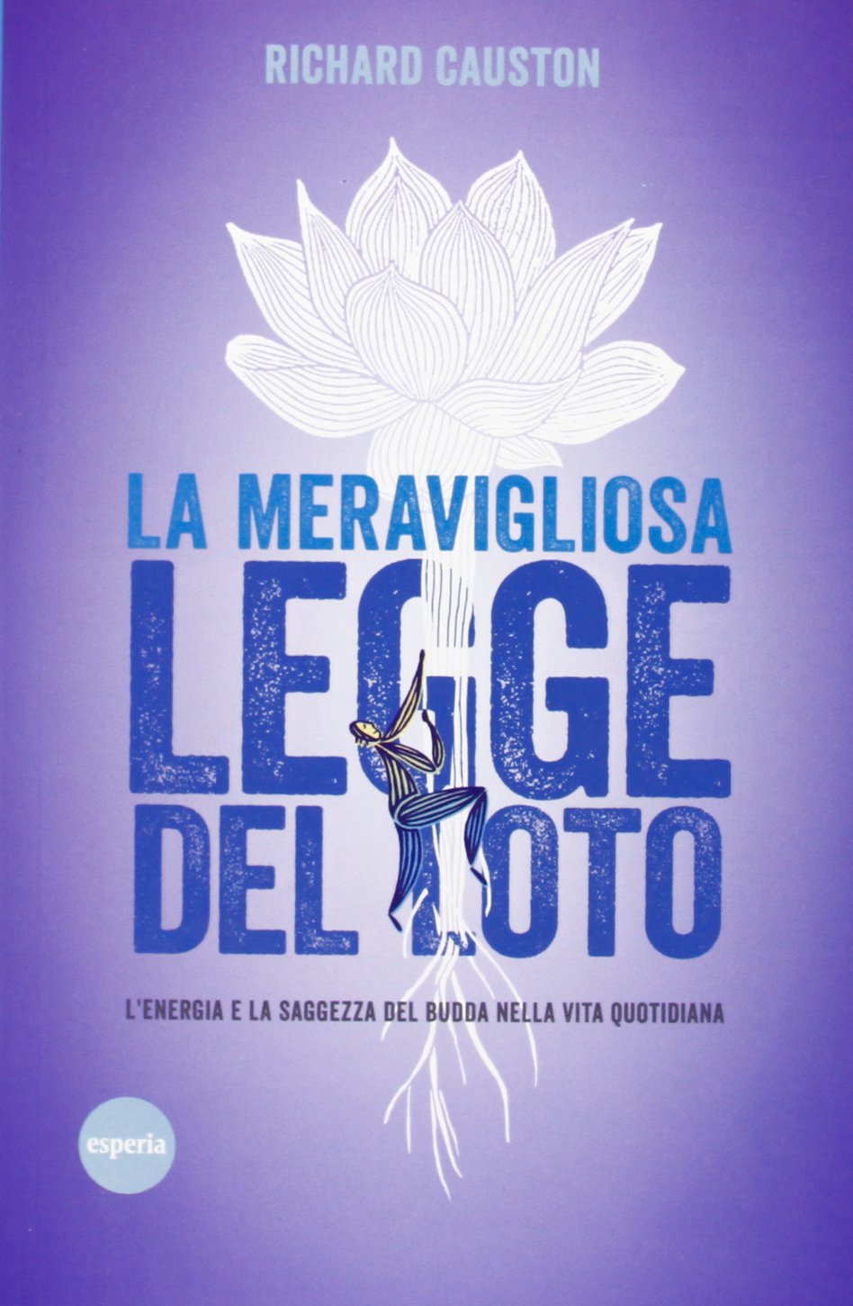 La meravigliosa legge del Loto. L'energia e la saggezza del Budda nella vita quotidiana Religion & Esotericism
