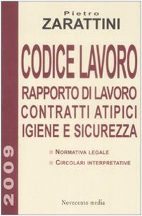 Codice lavoro. Rapporto di lavoro, contratti atipici, igiene e sicurezza Law