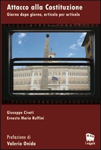 Attacco alla Costituzione. Giorno dopo giorno, articolo per articolo (I vagoni) Books