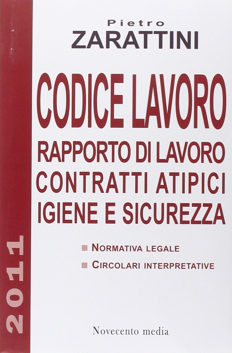 Codice lavoro. Rapporto di lavoro, contratti atipici, igiene e sicurezza Law