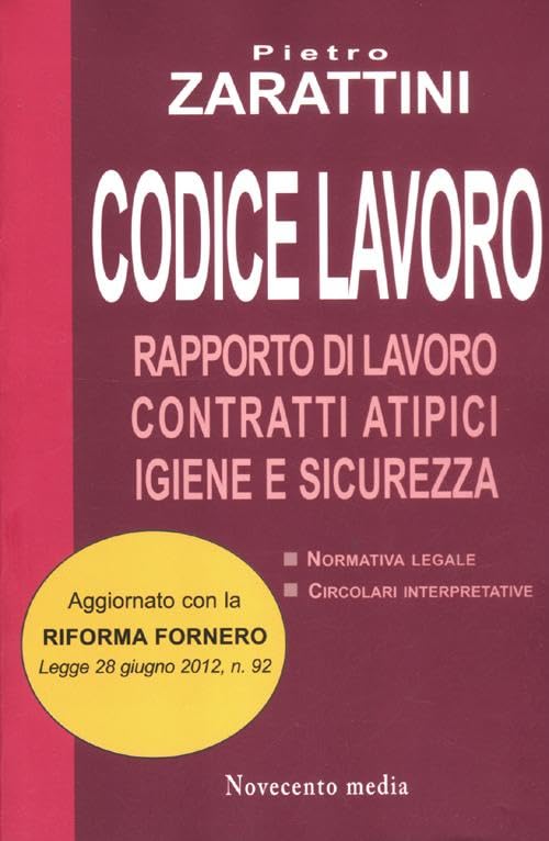 Codice lavoro. Rapporto di lavoro, contratti atipici, igiene e sicurezza Law