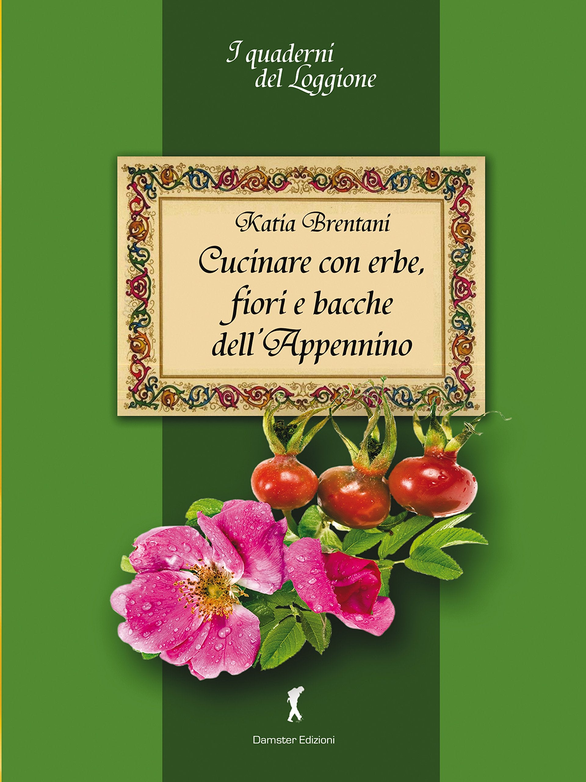 Cucinare con erbe, fiori e bacche dell'Appennino book