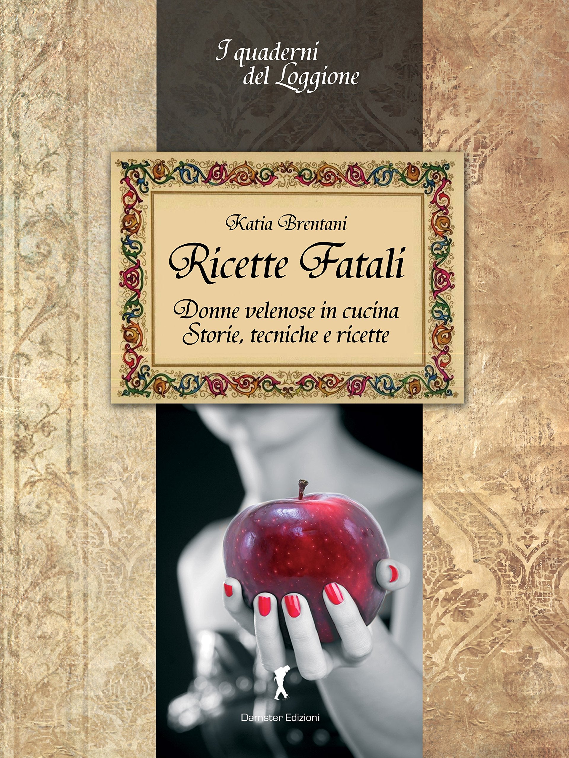 Ricette fatali. Donne velenose in cucina. Storie, tecniche, ricette book