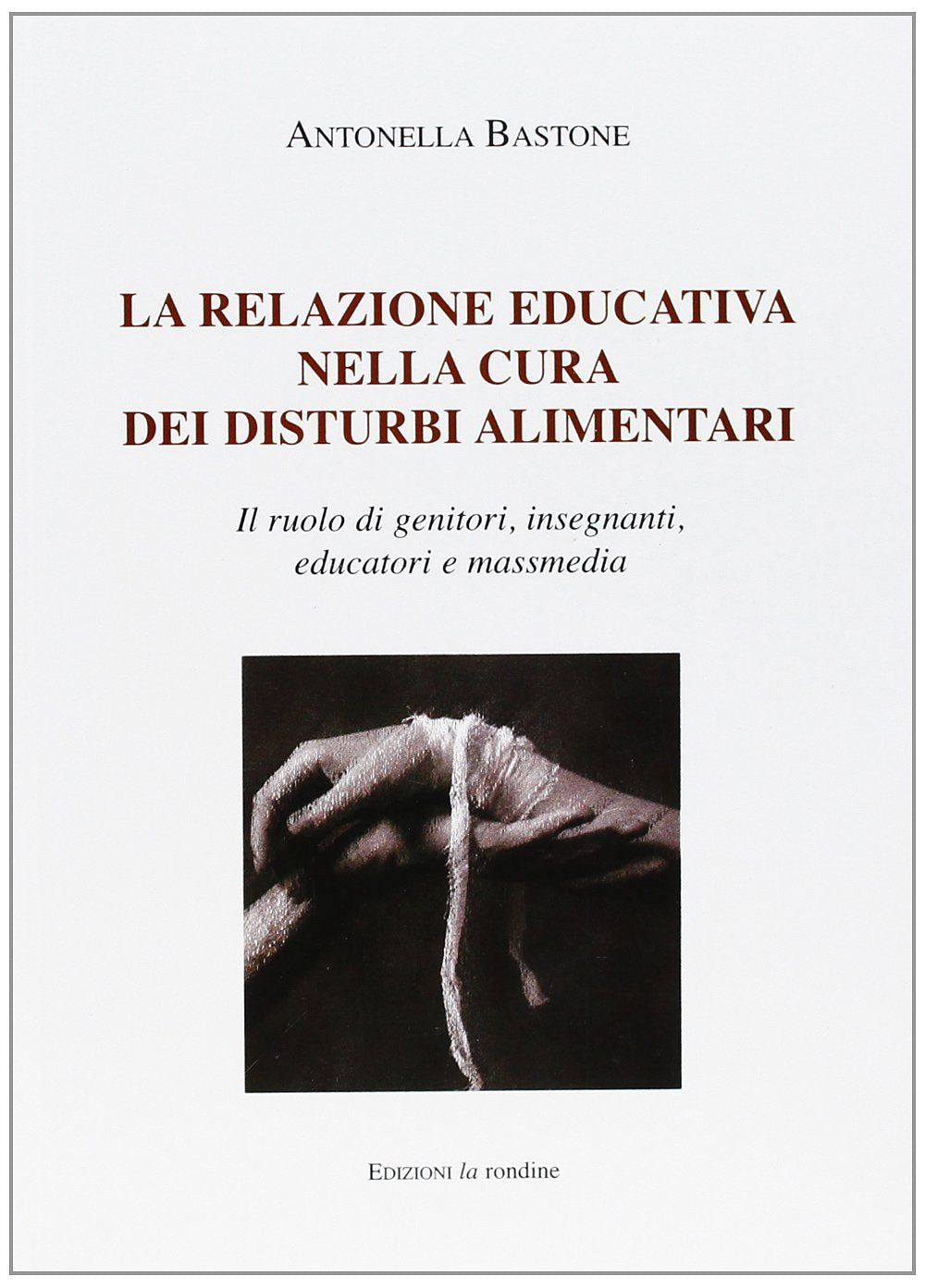 La relazione educativa nella cura dei disturbi alimentari. Il ruolo di genitori, insegnanti, educatori e mass media book