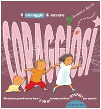 Il coraggio di essere coraggiosi. Ediz. illustrata book