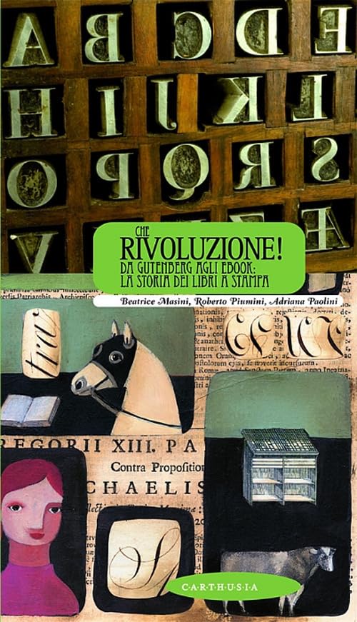 Che rivoluzione! Da Gutenberg all'ebook: la storia dei libri a stampa book