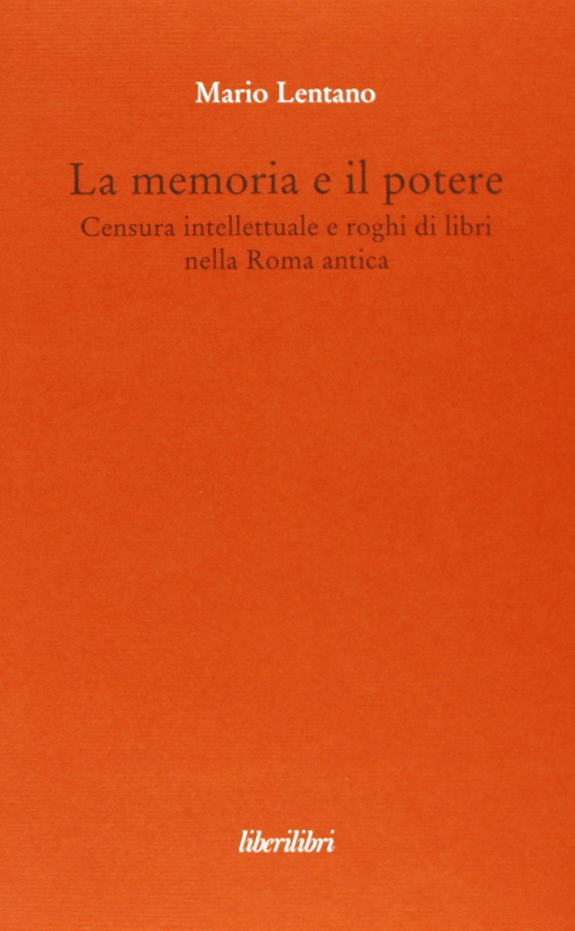 La memoria e il potere. Censura intellettuale e roghi di libri nella Roma antica Social Sciences