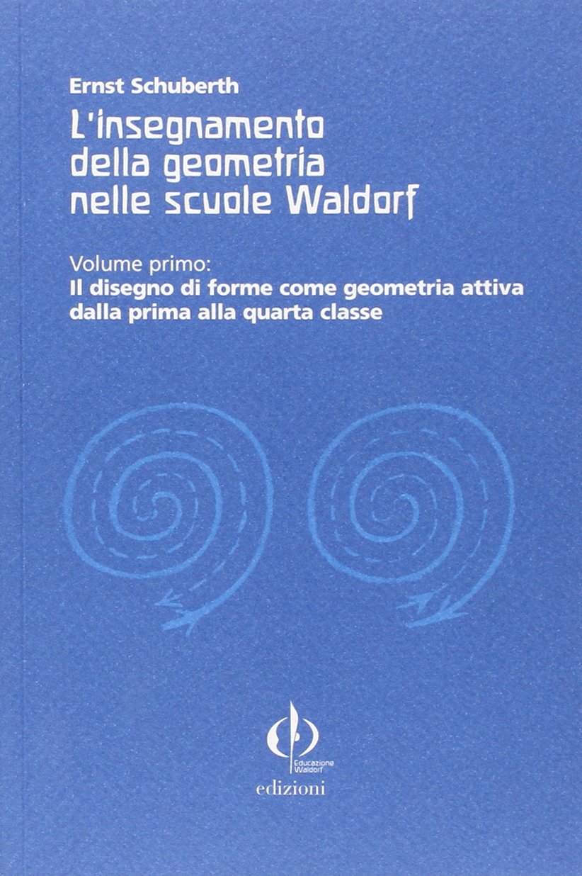 L'insegnamento della geometria nelle scuole Waldorf. Il disegno di forme come geometria attiva dalla prima alla quarta classe (Vol. 1) book