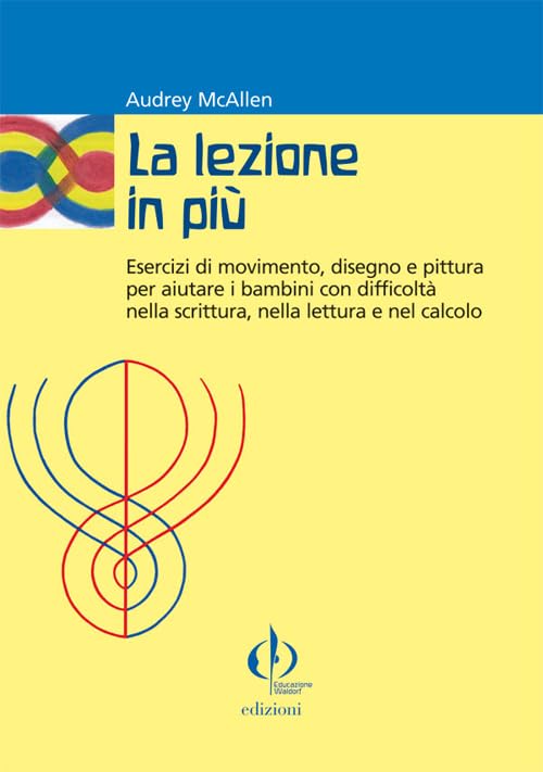 La lezione in più. Esercizi di movimento, disegno e pittura per aiutare i bambini con difficoltà nella scrittura, nella lettura e nel calcolo book