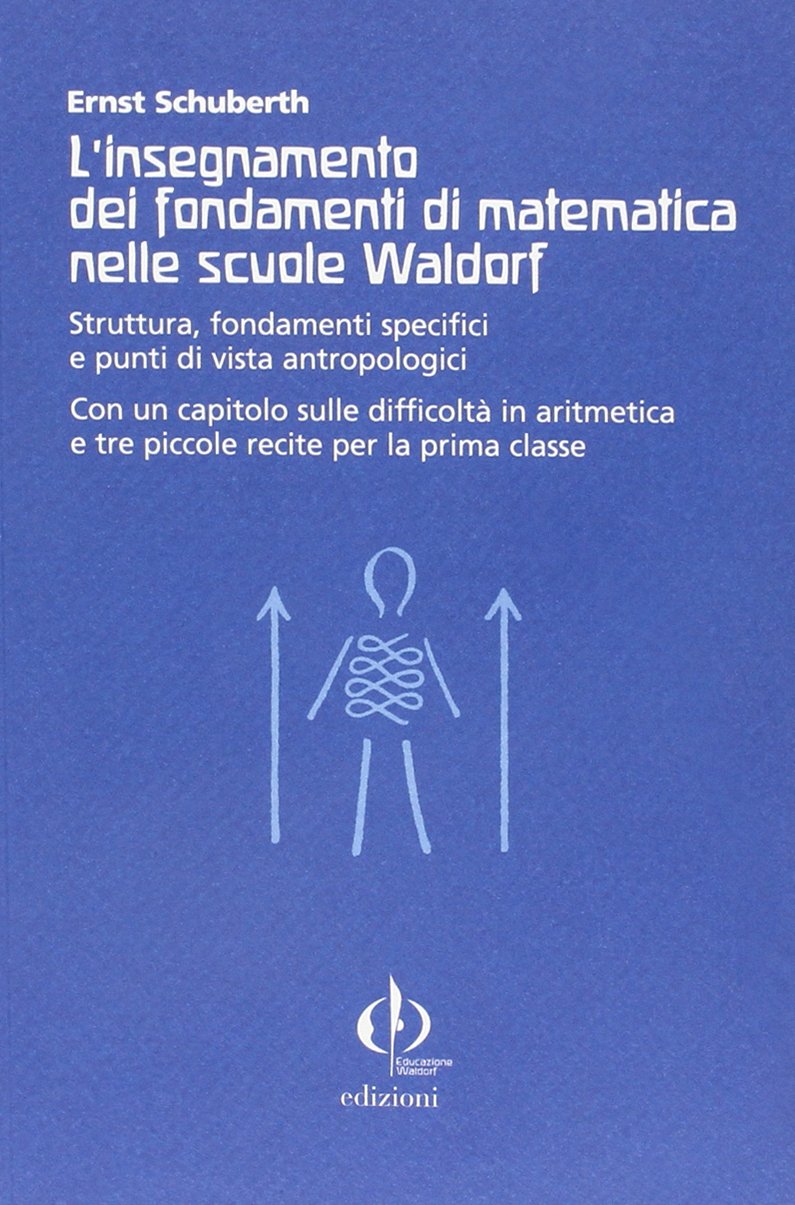 L'insegnamento dei fondamenti di matematica nelle scuole Waldorf. Struttura, fondamenti specifici e punti di vista antropologici... book