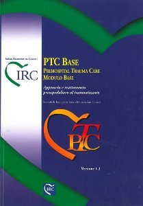 PTC BASE. Prehospital Trauma Care. Modulo base secondo le linee guida IRC. Approccio e trattamento preospedaliero al traumatizzato Medicine