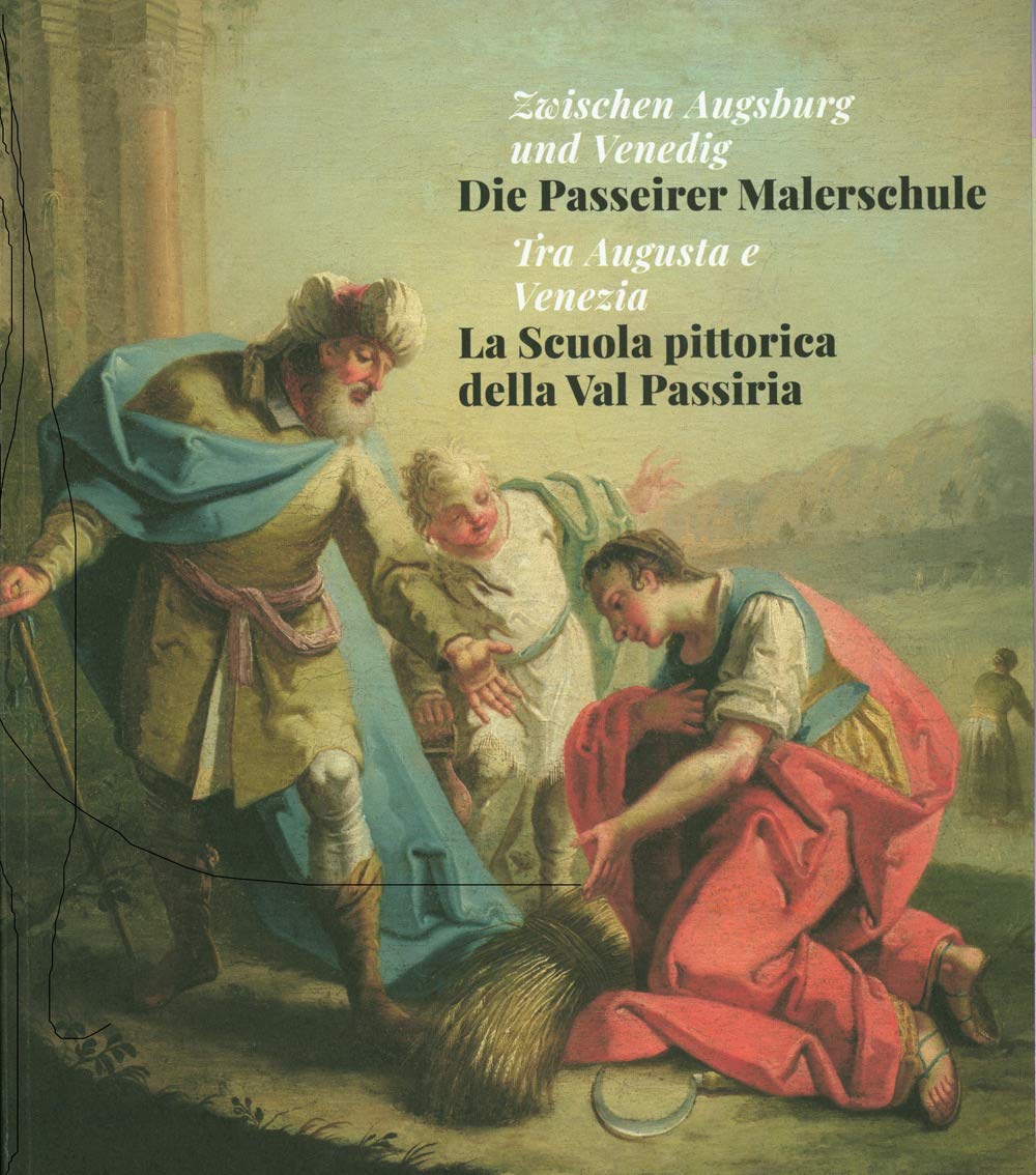 Tra Augusta e Venezia. La Scuola pittorica della Val Passiria-Zwischen Augsburg und Venedig. Die Passeirer Malerschule. Ediz. illustrata Film, Art & Culture