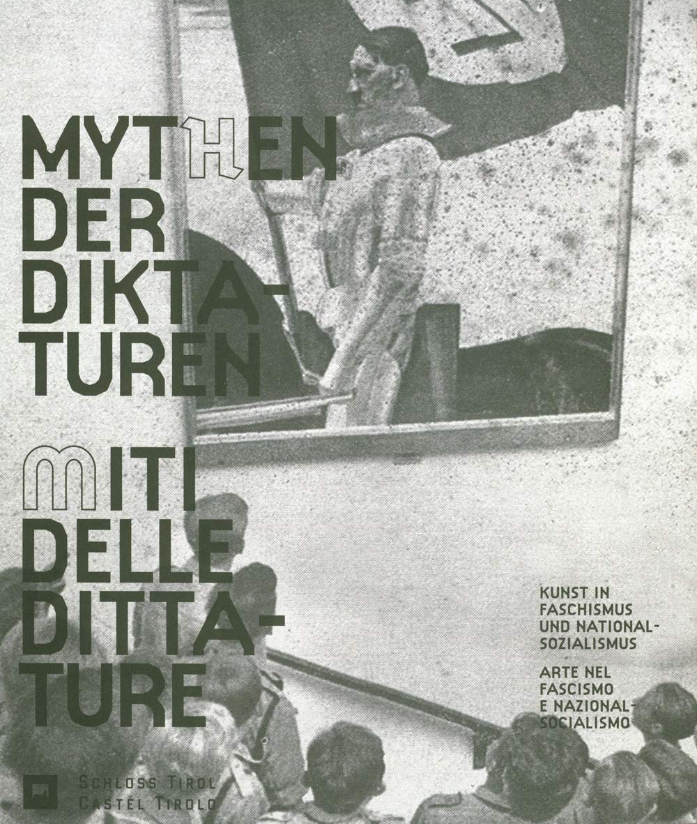 I miti delle dittature. L'arte durante il fascismo e il nazionalsocialismo-Mythen der Diktaturen. Kunst in Faschismus und Nationalsozialismus. Ediz. ridotta Film, Art & Culture