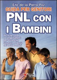 PNL con i bambini. Guida per genitori. Tecniche, valori e comportamenti per accrescere sicurezza e fiducia nei vostri bambini book