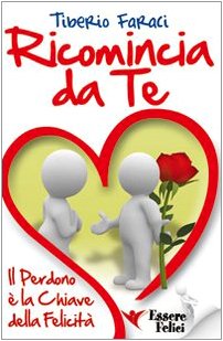 Ricomincia da te. Il perdono è la chiave della felicità book