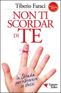 Non ti scordar di te. La strada per ritrovare se stessi (Self Help) Lifestyle