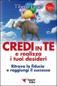 Credi in te e realizza i tuoi desideri. Ritrova la fiducia e raggiungi il successo Lifestyle